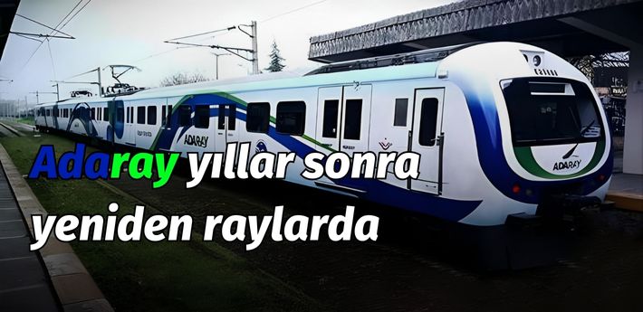 ADARAY yıllar sonra tekrar raylarda!